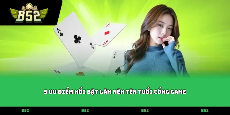 5 ưu điểm nổi bật làm nên tên tuổi cổng game