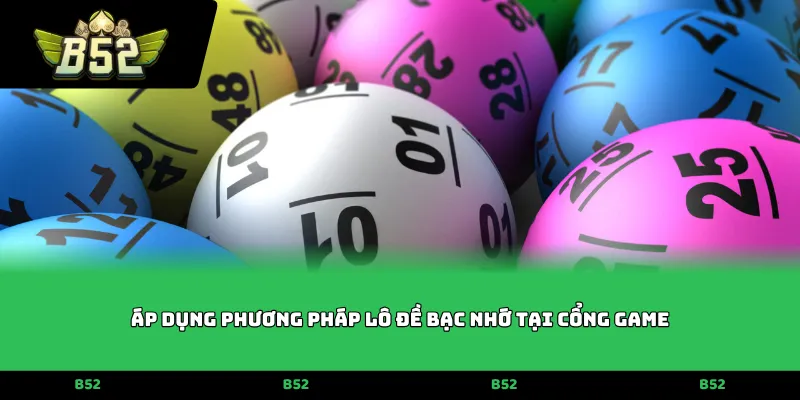 Áp dụng phương pháp Lô đề bạc nhớ tại cổng game