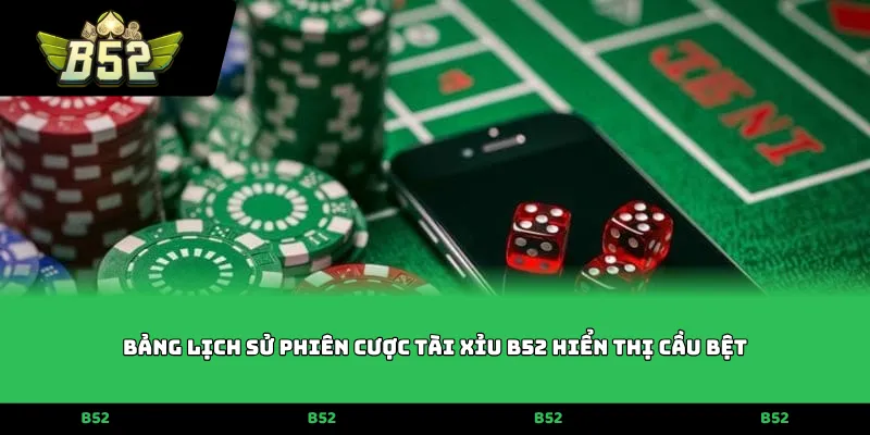 Bảng lịch sử phiên cược Tài Xỉu B52 hiển thị cầu bệt