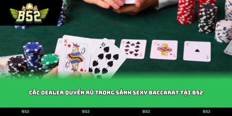 Các Dealer quyến rũ trong sảnh Sexy baccarat tại B52