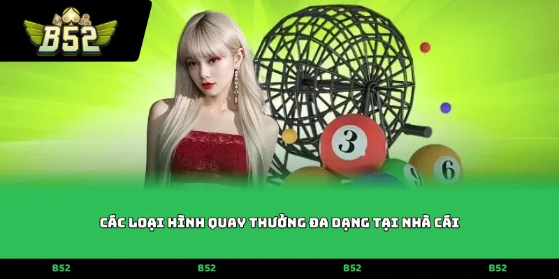 Các loại hình quay thưởng đa dạng tại nhà cái