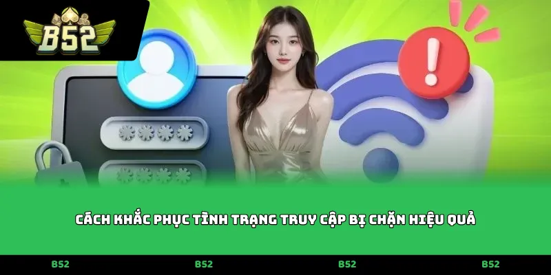 Cách khắc phục tình trạng truy cập bị chặn hiệu quả