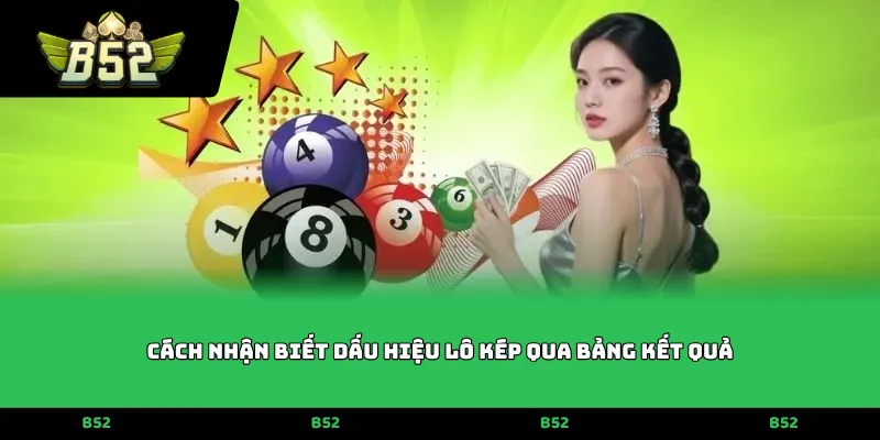 Cách nhận biết dấu hiệu lô kép qua bảng kết quả