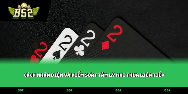 Cách nhận diện và kiểm soát tâm lý khi thua liên tiếp