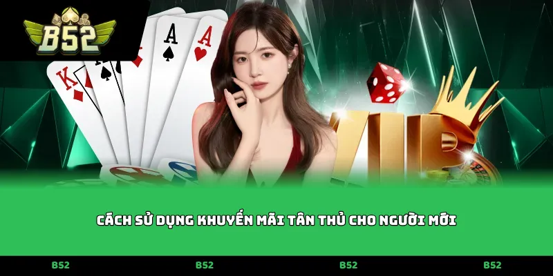 Cách sử dụng khuyến mãi tân thủ cho người mới