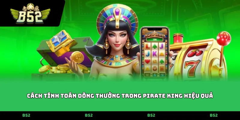 Cách tính toán dòng thưởng trong Pirate King hiệu quả