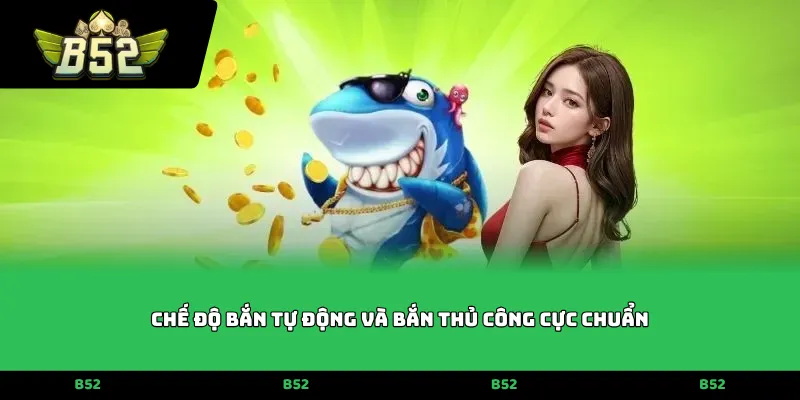 Chế độ bắn tự động và bắn thủ công cực chuẩn