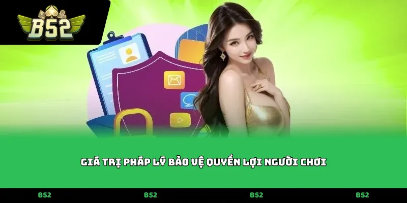 Giá trị pháp lý bảo vệ quyền lợi người chơi
