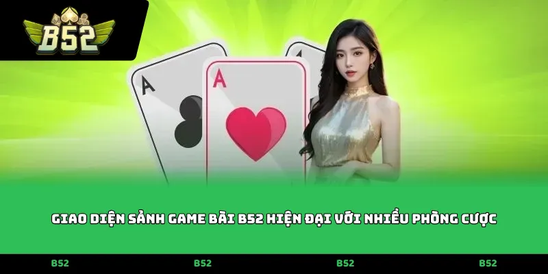 Giao diện sảnh Game bài B52 hiện đại với nhiều phòng cược