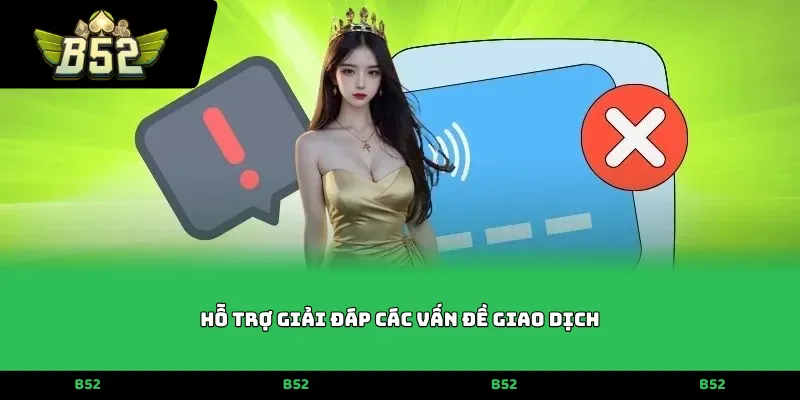 Hỗ trợ giải đáp các vấn đề giao dịch