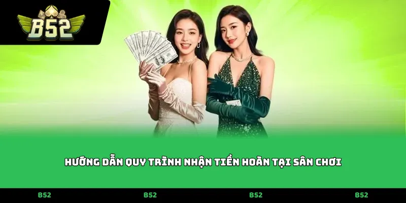 Hướng dẫn quy trình nhận tiền hoàn tại sân chơi