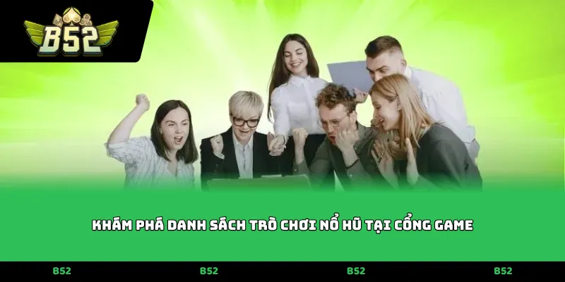 Khám phá danh sách trò chơi nổ hũ tại cổng game