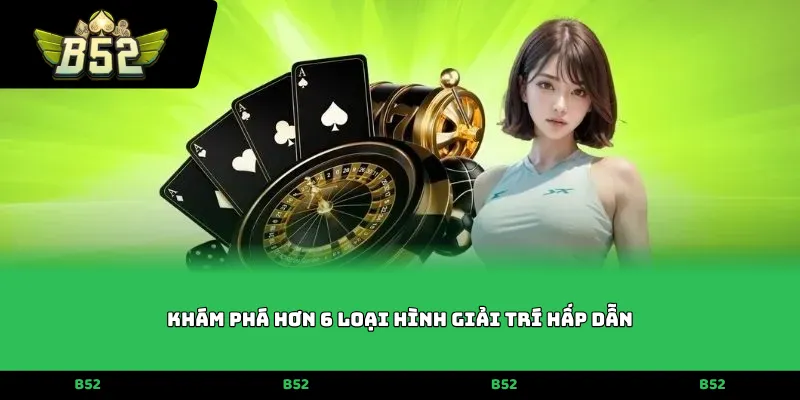Khám phá hơn 6 loại hình giải trí hấp dẫn