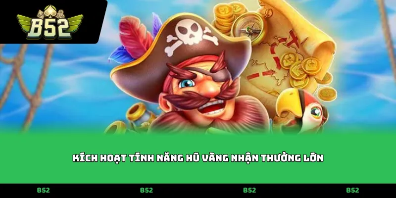 Kích hoạt tính năng hũ vàng nhận thưởng lớn
