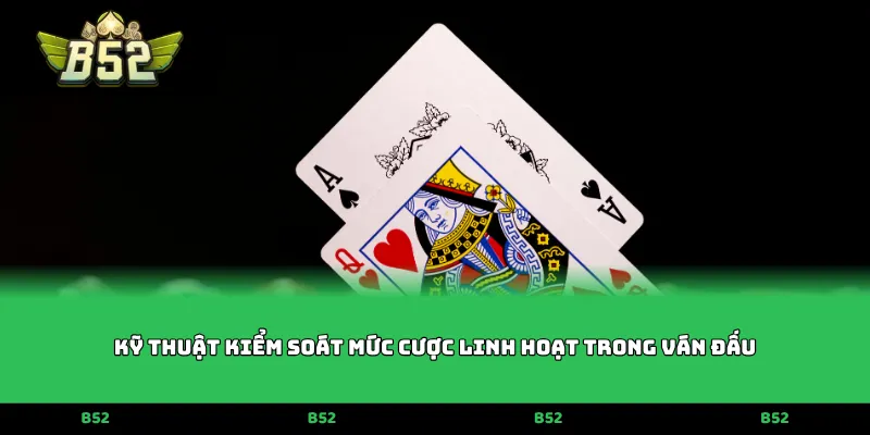 Kỹ thuật kiểm soát mức cược linh hoạt trong ván đấu