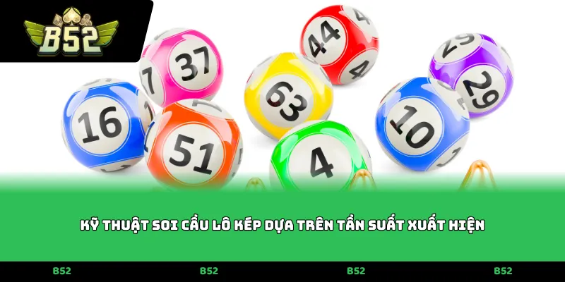 Kỹ thuật soi cầu lô kép dựa trên tần suất xuất hiện