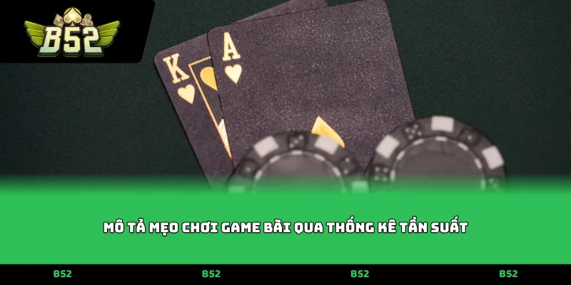 Mẹo chơi game bài qua thống kê tần suất