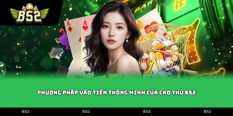 Phương pháp vào tiền thông minh của cao thủ B52