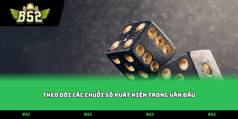 Theo dõi các chuỗi số xuất hiện trong ván đấu