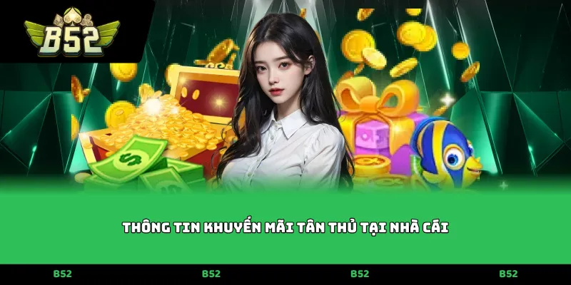 Thông tin khuyến mãi tân thủ tại nhà cái