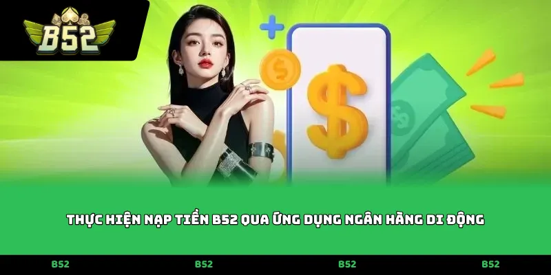 Thực hiện nạp tiền B52 qua ứng dụng ngân hàng di động
