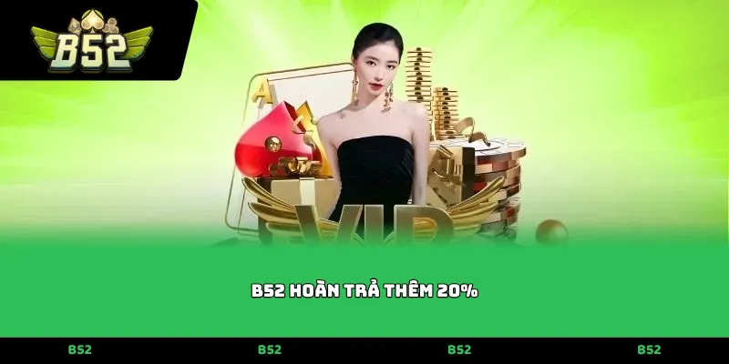 B52 hoàn trả thêm 20%